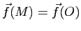 $ \vec{f}(M)=\vec{f}(O)$