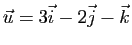 $ \u=3\vec{i}-2\vec{j}-\vec{k}$