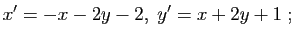 $\displaystyle x'=-x-2y-2, \; y'=x+2y+1 \; ;$
