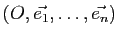 $ (O,\vec{e_1},\dots,\vec{e_n})$