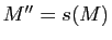 $ M''=s(M)$