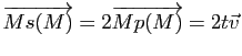 $ \overrightarrow{Ms(M)}=2\overrightarrow{Mp(M)}=2t\v$
