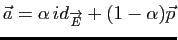 $ \vec a= \alpha   id_{\overrightarrow{E}}+(1-\alpha)\vec p$