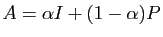 $ A=\alpha I +(1-\alpha) P$