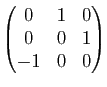 $ \begin{pmatrix}0&1&0\\ 0&0&1\\ -1&0&0\end{pmatrix}$