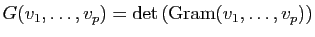 $\displaystyle G(v_1,\ldots ,v_p)=\mathrm{det}\left(\mbox{Gram}(v_1,\ldots ,v_p)\right)$