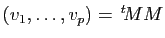 $ (v_1,\ldots ,v_p)=\, ^t\!M M$