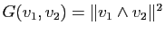 $ G(v_1,v_2)=\Vert v_1 \wedge v_{2}\Vert^2$
