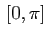 $ \,[0,\pi]\,$