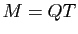 $ M=QT$