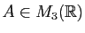 $ A\in M_3(\mathbb{R})$