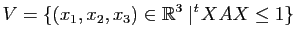 $\displaystyle V=\{ (x_1,x_2,x_3)\in \mathbb{R}^3 \mid ^t\!X A X \leq 1\}$