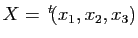 $ X=\, ^t\!(x_1,x_2,x_3)$