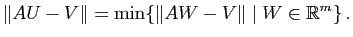 $\displaystyle \Vert AU-V\Vert=\min \{ \Vert AW-V\Vert \mid W\in \mathbb{R}^m\}\, .$