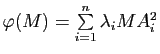 $ \varphi(M)=\sum\limits_{i=1}^n \lambda_i MA_i^2$