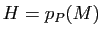 $ H=p_P(M)$