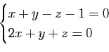 \begin{displaymath}\begin{cases}
x+y-z-1=0\\
2x+y+z=0
\end{cases}\end{displaymath}