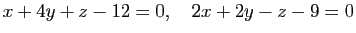 $\displaystyle x+4y+z-12=0,\quad 2x+2y-z-9=0$