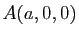 $ A(a,0,0)$