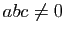 $ abc\not =0$