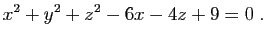 $\displaystyle x^2+y^2+z^2-6x-4z+9=0\; .$