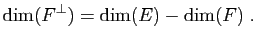 $\displaystyle \dim(F^\perp)=\dim(E)-\dim(F) \; .$