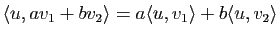 $ \langle u,a v_1+b v_2\rangle =a\langle u,v_1\rangle + b \langle
u,v_2\rangle $