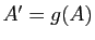 $ A'=g(A)$