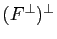 $ (F^\perp)^\perp$
