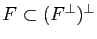 $ F\subset (F^\perp)^\perp$