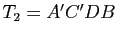 $ T_2=A'C'DB$