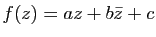 $ f(z)=az+b\bar z+c$