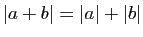$ \vert a+b\vert=\vert a\vert+\vert b\vert$