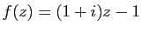 $ f(z)=(1+i)z-1$