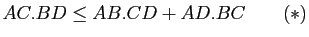 $\displaystyle AC . BD \leq AB . CD+AD . BC \quad \quad (*)$