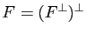 $ F=(F^\perp)^\perp$
