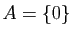 $ A=\{0\}$