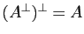 $ (A^\perp)^\perp=A$