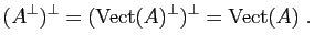 $\displaystyle (A^\perp)^\perp=(\Vect(A)^\perp)^\perp=\Vect(A) \; .$