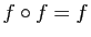 $ f\circ f=f$