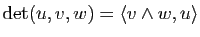 $ \mathrm{det}(u,v,w)=\la v\wedge w,u \ra$