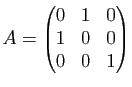 $ A=\begin{pmatrix}0 & 1 & 0\\ 1 & 0 & 0\\ 0 & 0 & 1\end{pmatrix}$