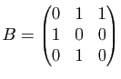 $ B=\begin{pmatrix}0 & 1 & 1\\ 1 & 0 & 0\\ 0 & 1 & 0\end{pmatrix}$