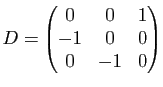 $ D=\begin{pmatrix}0 & 0 & 1\\ -1 & 0 & 0\\ 0 & -1 & 0\end{pmatrix}$
