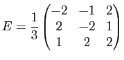 $ E=\dfrac13\begin{pmatrix}-2 & -1 & 2\\ 2 & -2 & 1\\ 1 & 2 & 2\end{pmatrix}$