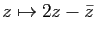 $ z \mapsto 2z-\bar z$