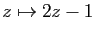 $ z\mapsto 2z-1$