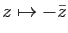 $ z\mapsto -\bar z$
