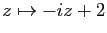 $ z\mapsto -i z+2$