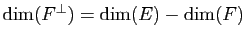 $ \dim (F^\perp)=\dim (E) - \dim (F)$